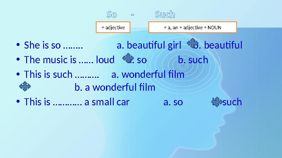 So - Such •She is so …….. a. beautiful girl b. beautiful •The music is …… loud a. so So - Such •She is so …….. a. beautiful girl b. beautiful •The music is …… loud a. so
