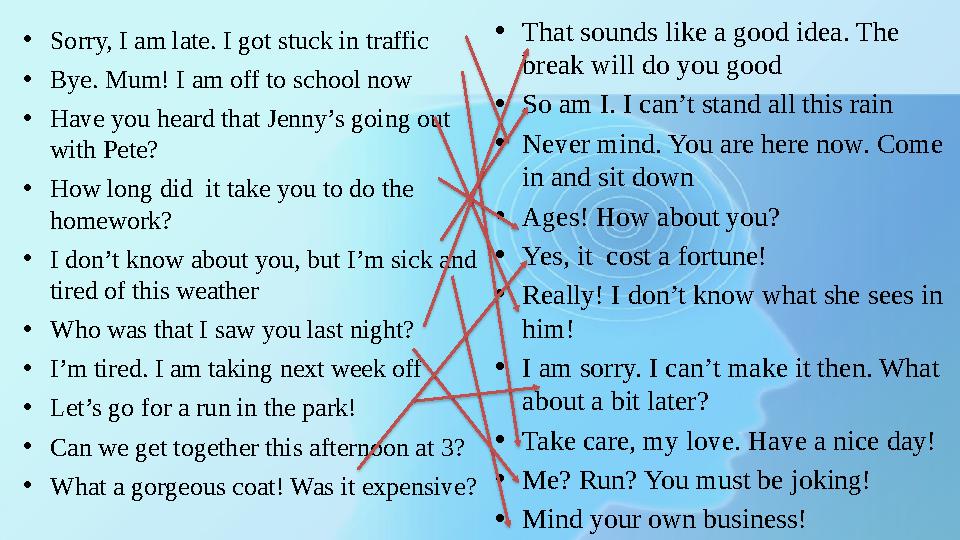 •Sorry, I am late. I got stuck in traffic •Bye. Mum! I am off to school now •Have you heard that Jenny’s going out with Pete? • •Sorry, I am late. I got stuck in traffic •Bye. Mum! I am off to school now •Have you heard that Jenny’s going out with Pete? •