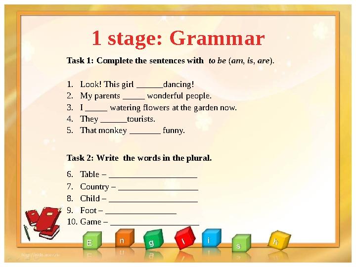 1 stage: Grammar Task 1: Complete the sentences with to be ( am , is , are ). 1. Look! This girl ______dancing! 2