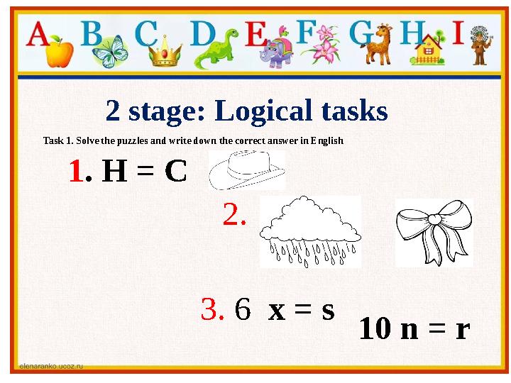 2 stage: Logical tasks Task 1. Solve the puzzles and write down the correct answer in English 1 . H = C 2. 3. 6 x = s
