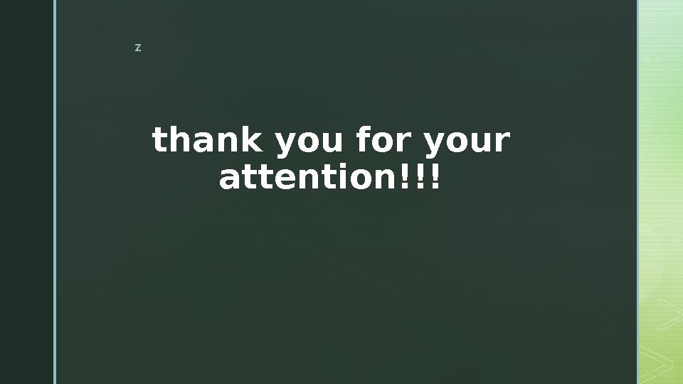 z thank you for your attention!!!
