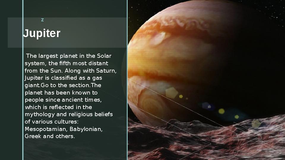 z Jupiter z The largest planet in the Solar system, the fifth most distant from the Sun. Along with Saturn, Jupiter is cl