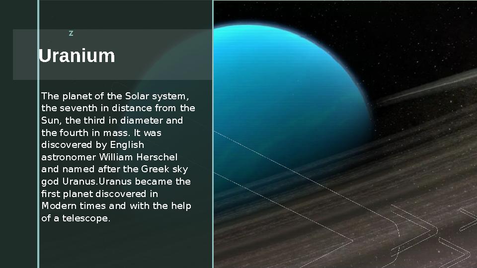 z Uranium z The planet of the Solar system, the seventh in distance from the Sun, the third in diameter and the fourth in m