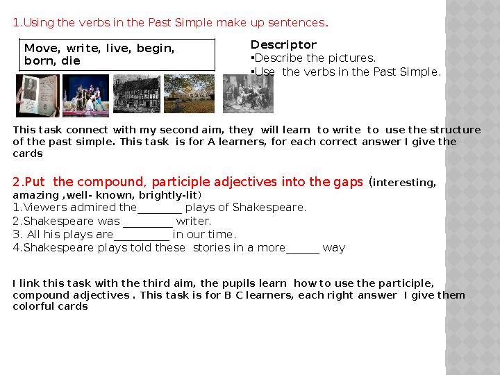 1 .Using the verbs in the Past Simple make up sentences . Move, write, live, begin, born, die Descriptor • Describe the pictu