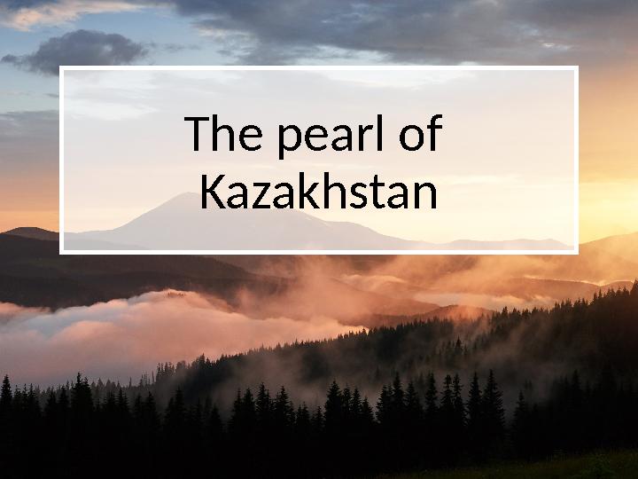 The pearl of Kazakhstan