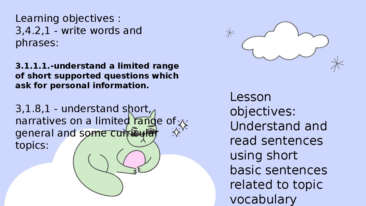 Lesson objectives: Understand and read sentences using short basic sentences related to topic vocabulary Learning obje