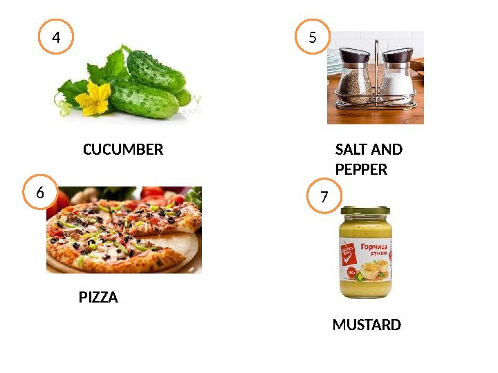 4 CUCUMBER 5 SALT AND PEPPER 6 PIZZA 7 MUSTARD