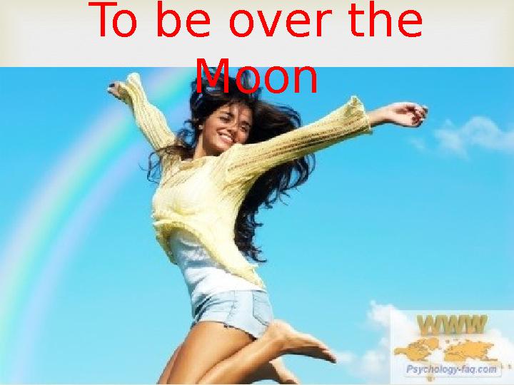 To be over the Moon