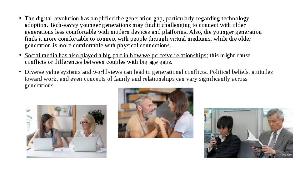 • The digital revolution has amplified the generation gap, particularly regarding technology adoption. Tech-savvy younger gener