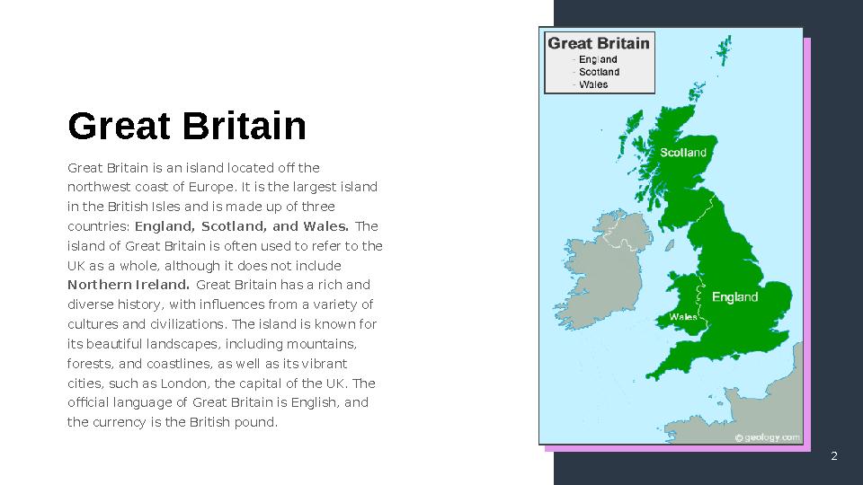 2Great Britain Great Britain is an island located off the northwest coast of Europe. It is the largest island in the British I