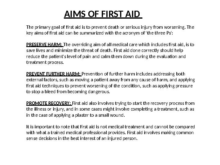 AIMS OF FIRST AID The primary goal of first aid is to prevent death or serious injury from worsening. The key aims of first ai