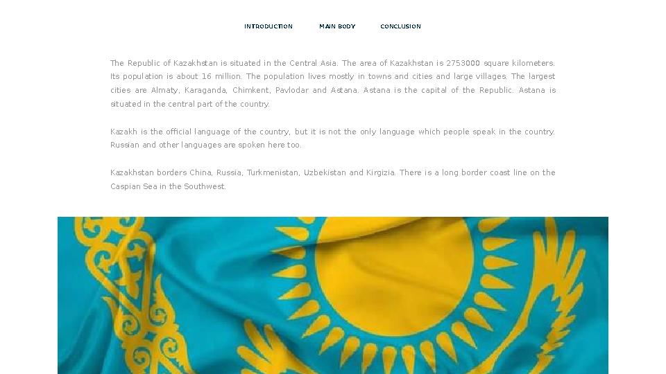 INTRODUCTION MAIN BODY CONCLUSION The Republic of Kazakhstan is situated in the Central Asia. The area of Kazakhsta