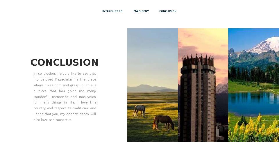 C ONCLUSION In conclusion, I would like to say that my beloved Kazakhstan is the place where I was born and g