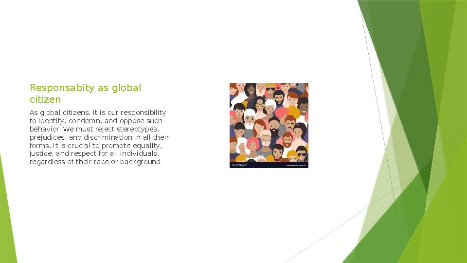 Responsabity as global citizen As global citizens, it is our responsibility to identify, condemn, and oppose such behavior. W