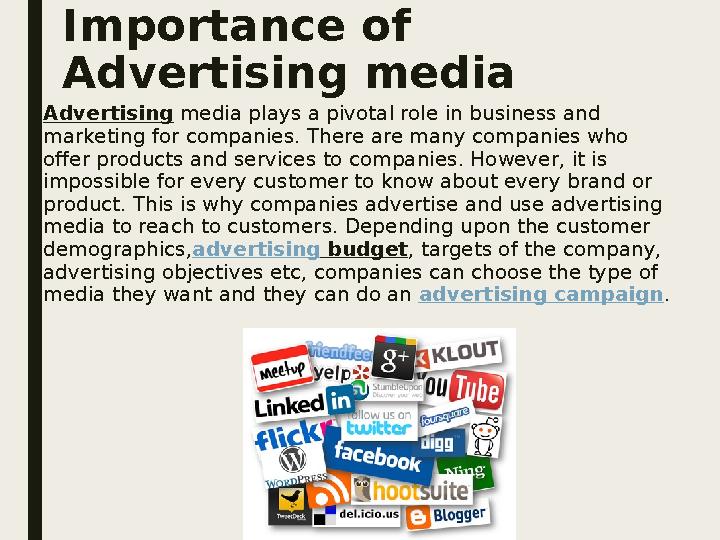 Importance of Advertising media Advertising media plays a pivotal role in business and marketing for companies. There are man