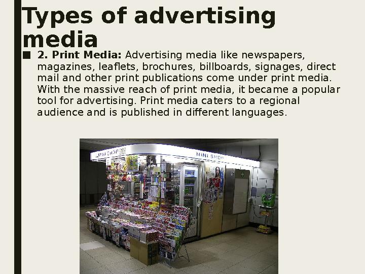 Types of advertising media ■ 2. Print Media: Advertising media like newspapers, magazines, leaflets, brochures, billboards, s