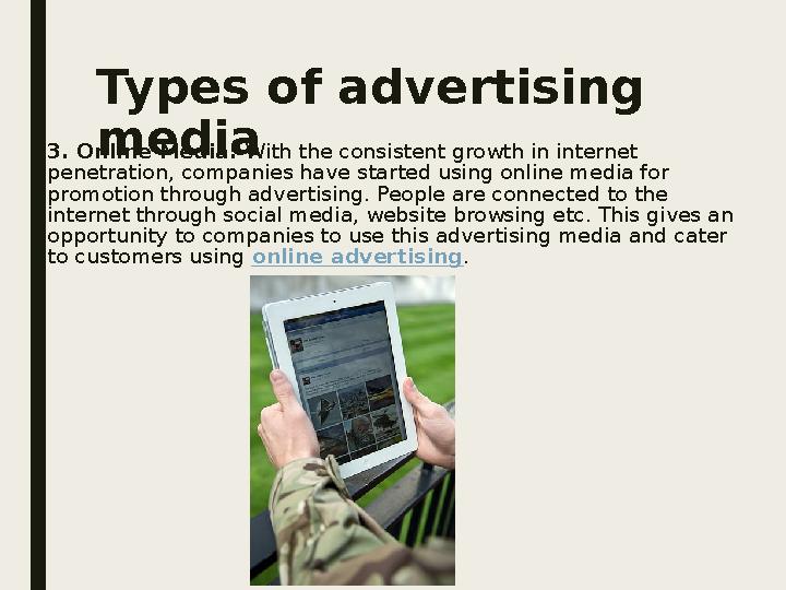 Types of advertising media 3. Online Media: With the consistent growth in internet penetration, companies have started using