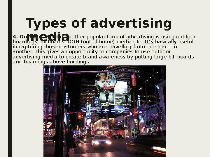 Types of advertising media4. Outdoor Media: Another popular form of advertising is using outdoor hoardings, billboards, OOH (