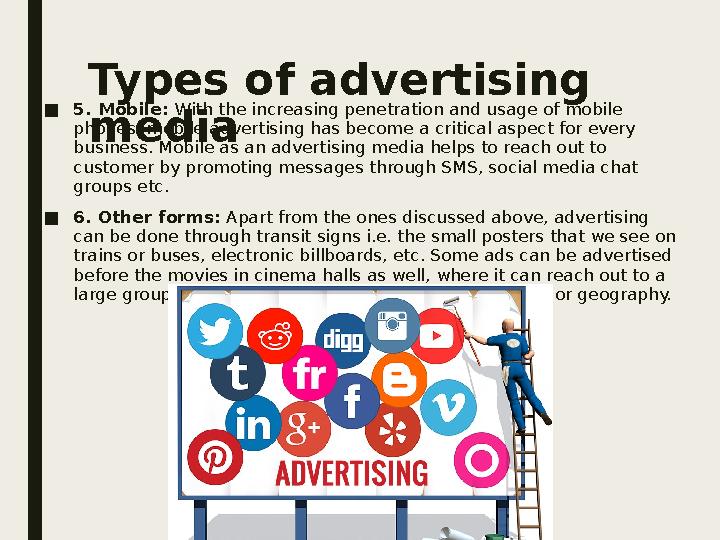 Types of advertising media■ 5. Mobile: With the increasing penetration and usage of mobile phones, mobile advertising has bec