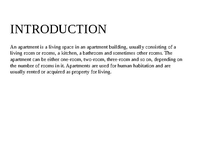 INTRODUCTION An apartment is a living space in an apartment building, usually consisting of a living room or rooms, a kitchen,