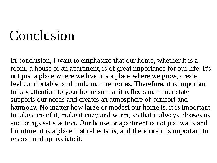 Conclusion In conclusion, I want to emphasize that our home, whether it is a room, a house or an apartment, is of great importa