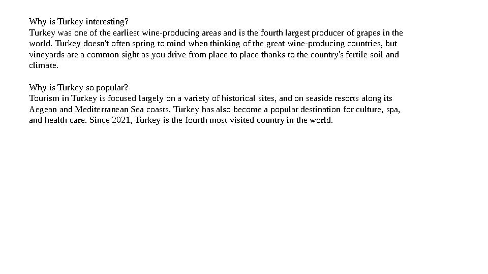 Why is Turkey interesting? Turkey was one of the earliest wine-producing areas and is the fourth largest producer of grapes in t