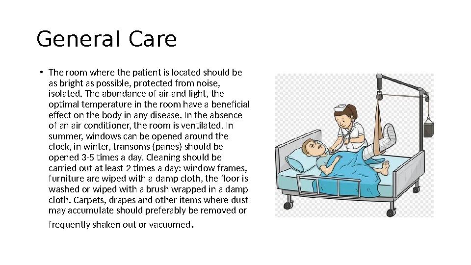 General Care • The room where the patient is located should be as bright as possible, protected from noise, isolated. The abun