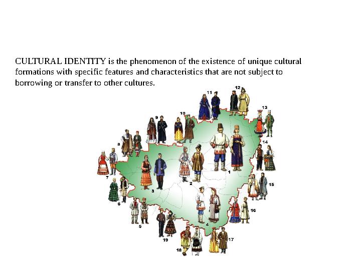 CULTURAL IDENTITY is the phenomenon of the existence of unique cultural formations with specific features and characteristics t