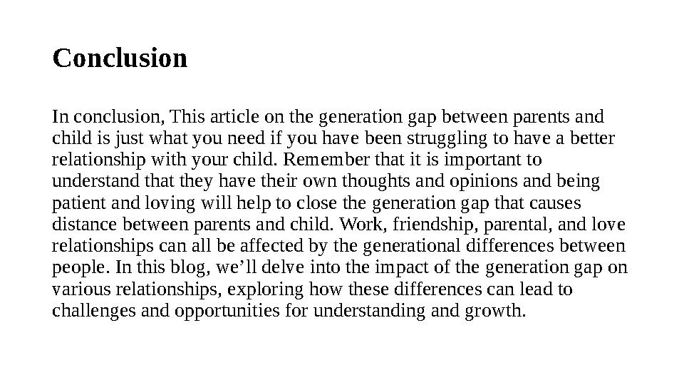 Conclusion In conclusion, This article on the generation gap between parents and child is just what you need if you have been s