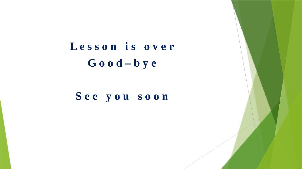 L e s s o n i s o v e r G o o d – b y e S e e y o u s o o n