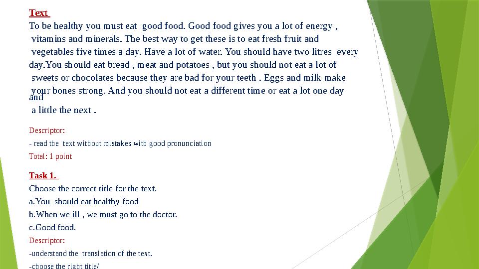 Text To be healthy you must eat good food. Good food gives you a lot of energy , vitamins and minerals. The best way to get t
