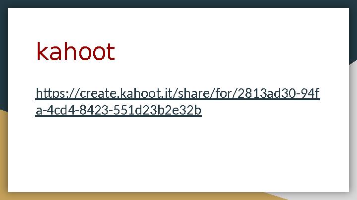kahoot https://create.kahoot.it/share/for/2813ad30-94f a-4cd4-8423-551d23b2e32b