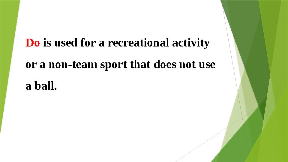 Do is used for a recreational activity or a non-team sport that does not use a ball.