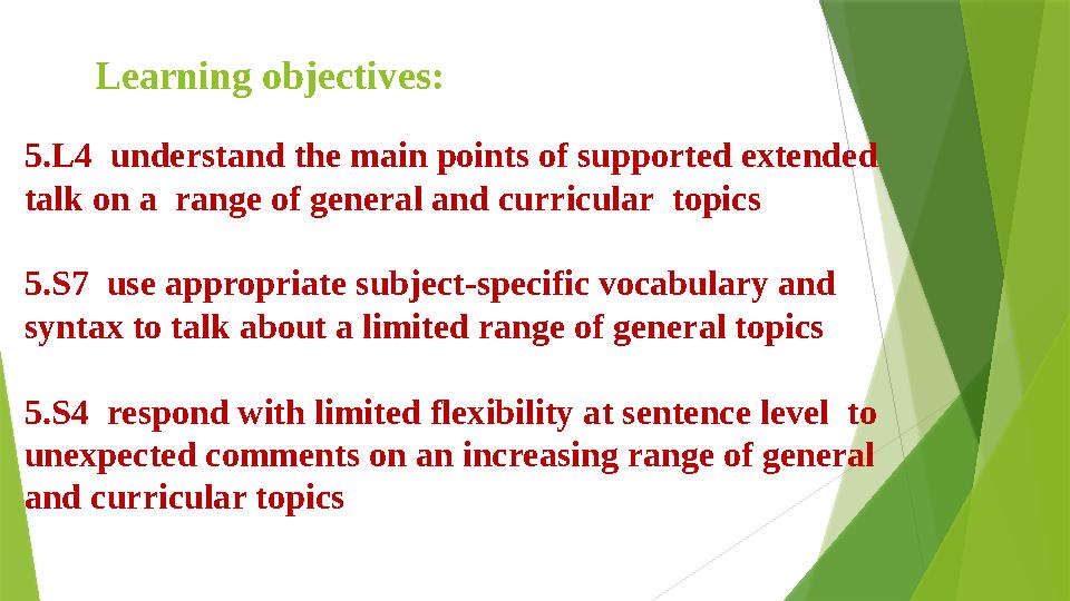 Learning objectives: 5.L4 understand the main points of supported extended talk on a range of general and curricular topics