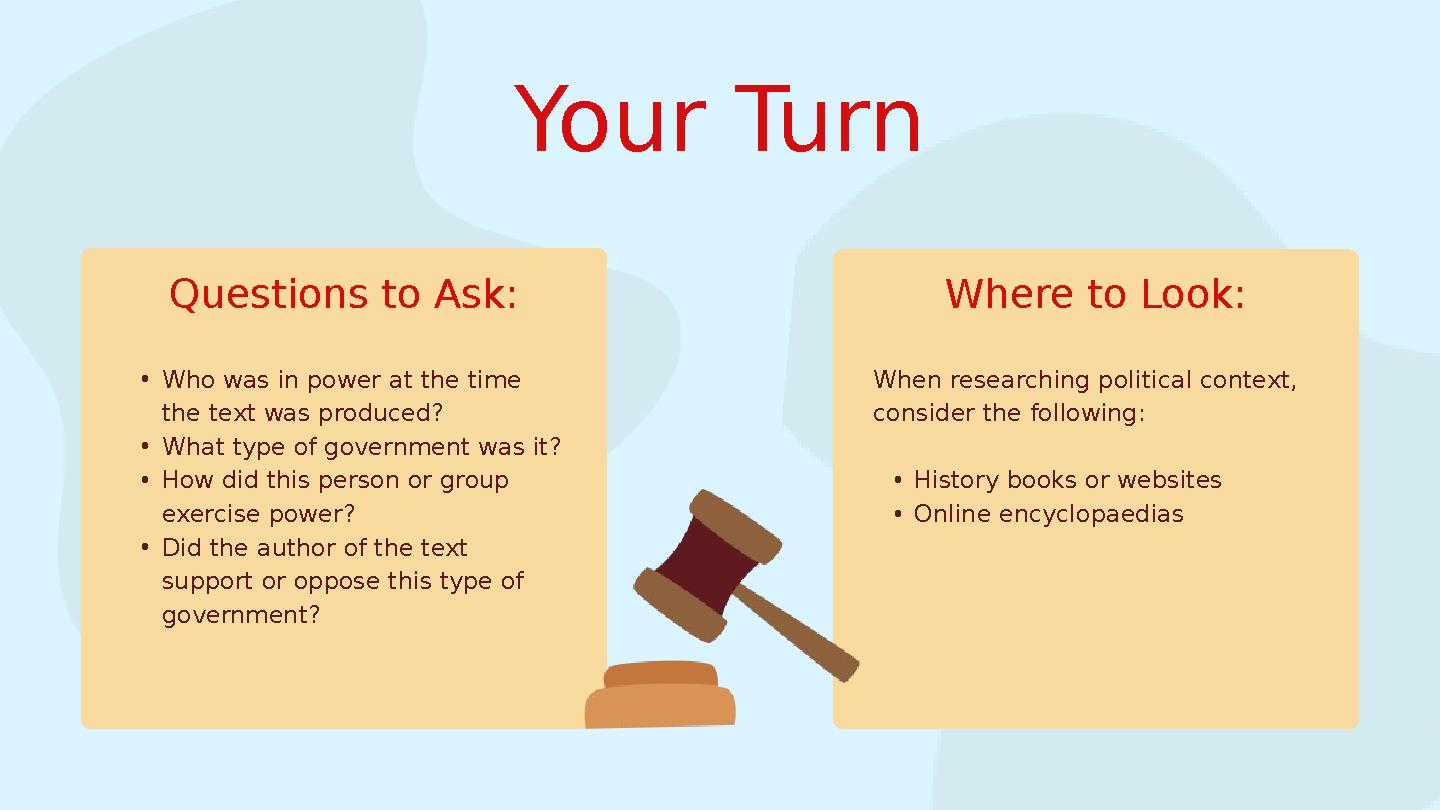 Your Turn • Who was in power at the time the text was produced? • What type of government was it? • How did this person or grou