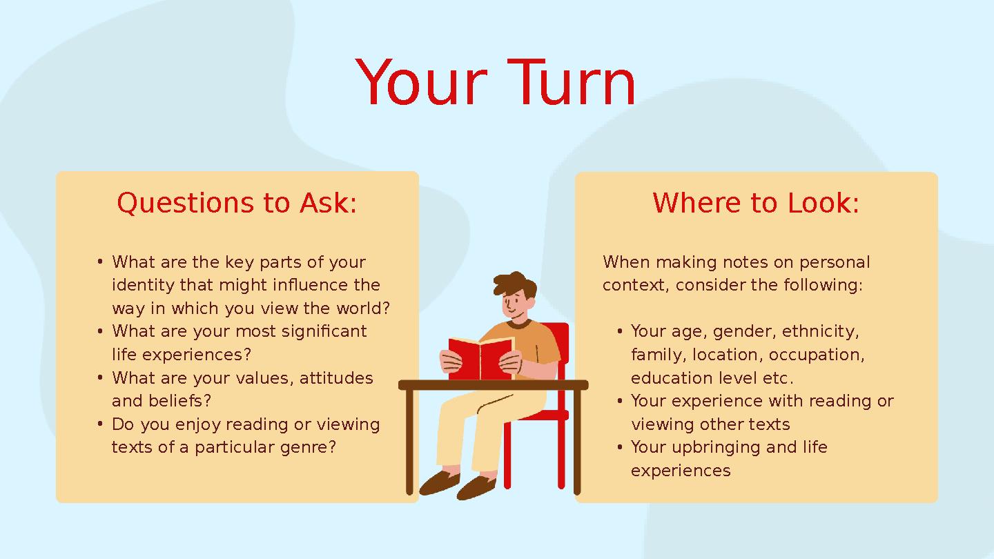 Your Turn • What are the key parts of your identity that might influence the way in which you view the world? • What are your