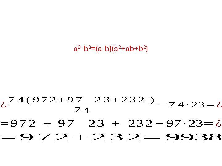 a 3 - b 3 =(a - b)(a 2 + ab+b 2 )= 9 7 2 + 9 7 2 3 + 2 3 2 − 97 ∙ 23 = ¿ ¿ 7 4 ( 9 7 2 + 9 7 2 3 + 2 3 2 ) 7 4 − 7