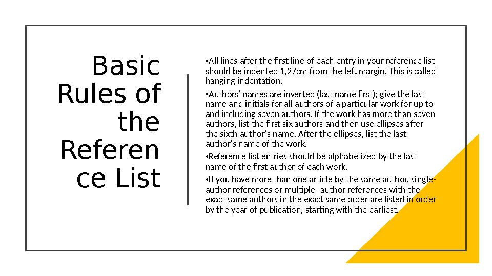 Basic Rules of the Referen ce List •All lines after the first line of each entry in your reference list should be indented 1