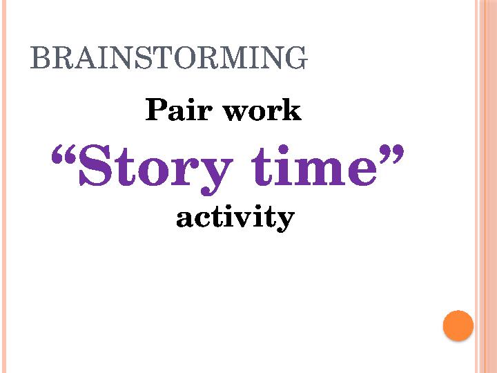 BRAINSTORMING Pair work “Story time” activity