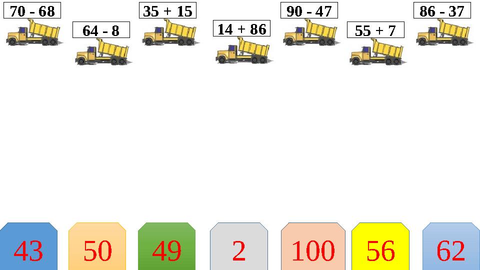 70 - 68 64 - 8 35 + 15 14 + 86 90 - 47 55 + 7 86 - 37 250 5610043 6249