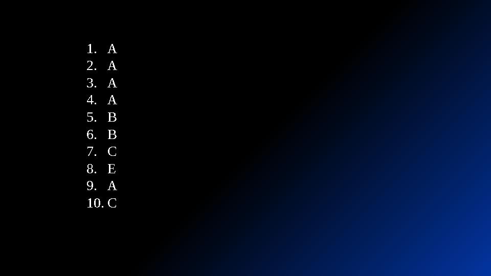 1.А 2.А 3.А 4.А 5.В 6.В 7.С 8.Е 9.А 10.С