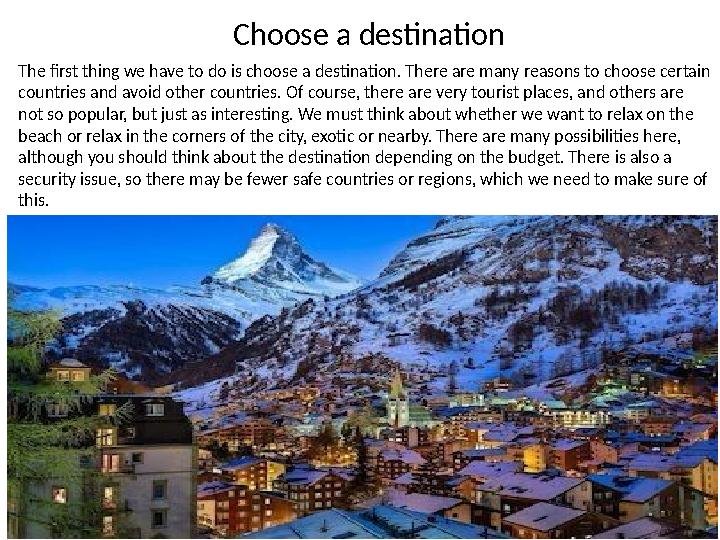 Choose a destination The first thing we have to do is choose a destination. There are many reasons to choose certain countries