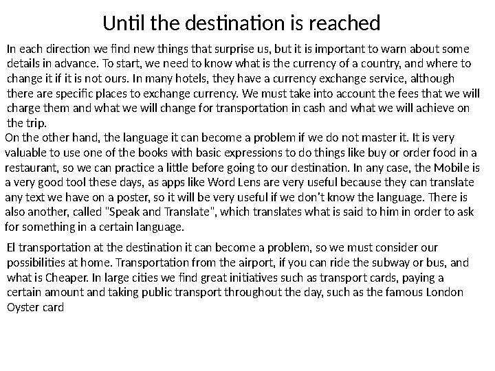 Until the destination is reached In each direction we find new things that surprise us, but it is important to warn about some