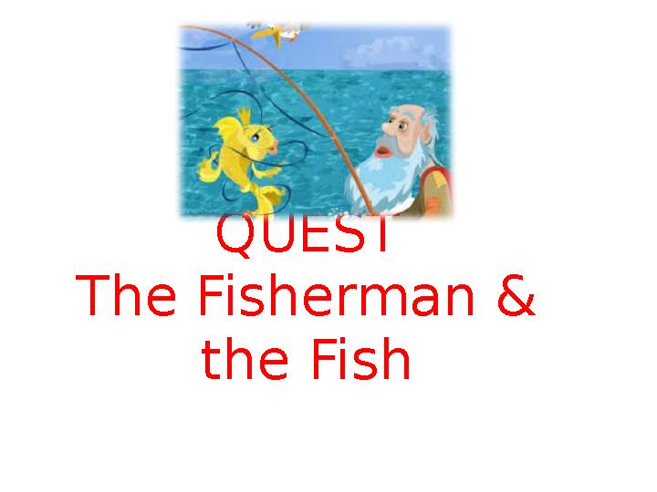 QUEST The Fisherman & the Fish