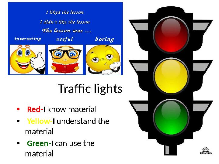 Traffic lights • Red- I know material • Yellow- I understand the material • Green- I can use the material