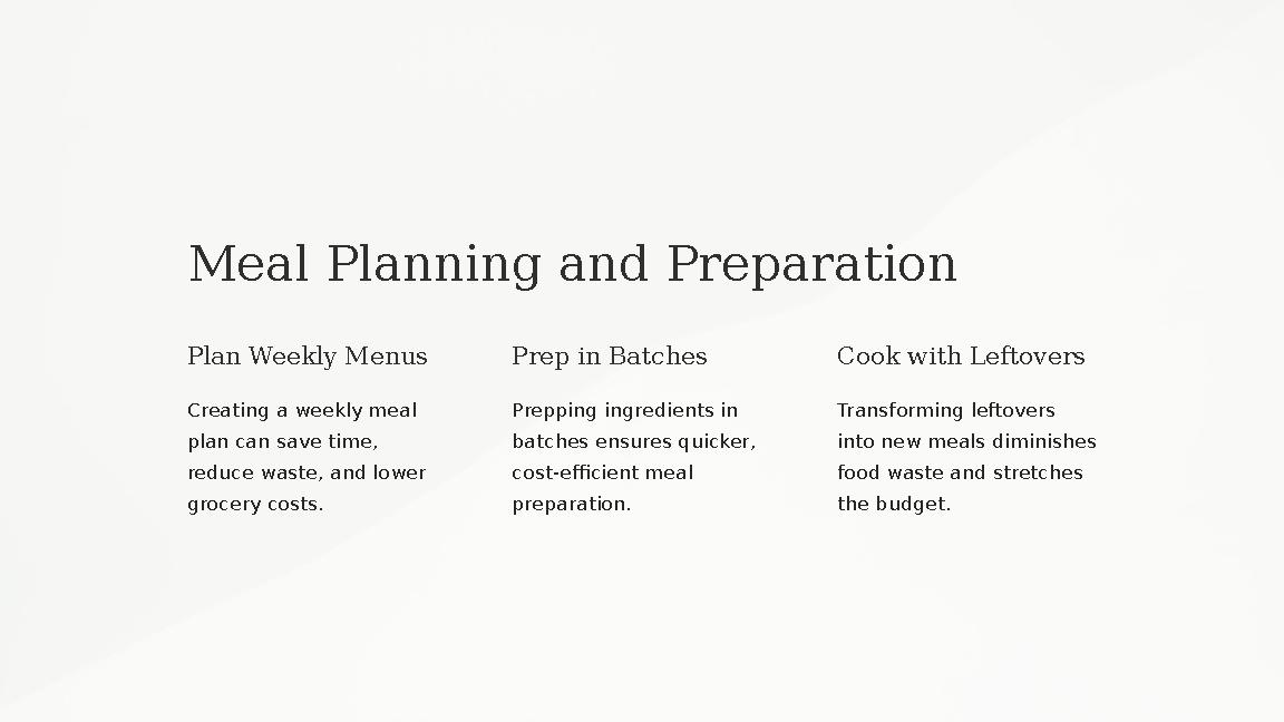 Meal Planning and Preparation Plan Weekly Menus Creating a weekly meal plan can save time, reduce waste, and lower grocery co