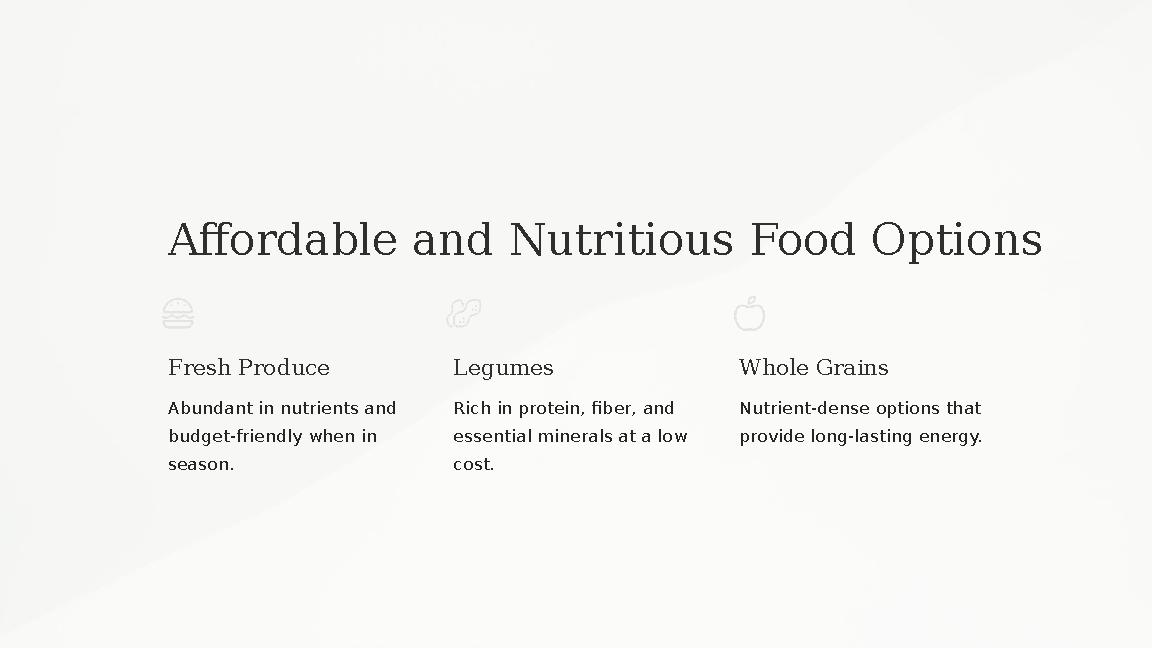 Affordable and Nutritious Food Options Fresh Produce Abundant in nutrients and budget-friendly when in season. Legumes Rich in