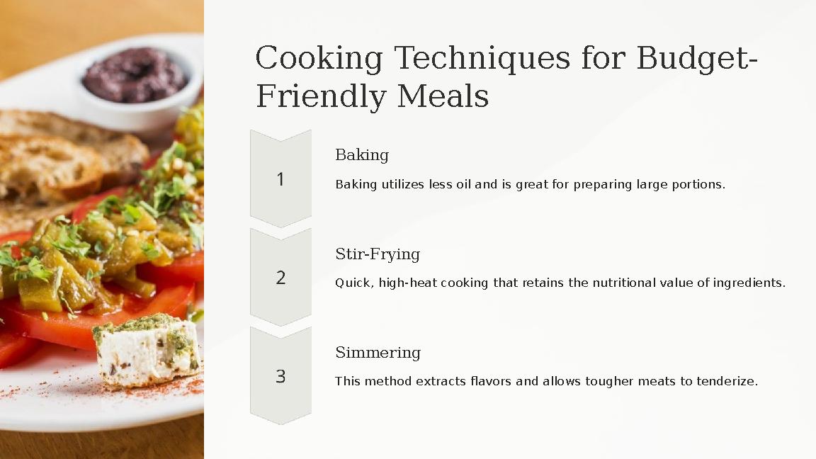 Cooking Techniques for Budget- Friendly Meals Baking Baking utilizes less oil and is great for preparing large portions. Stir-Fr