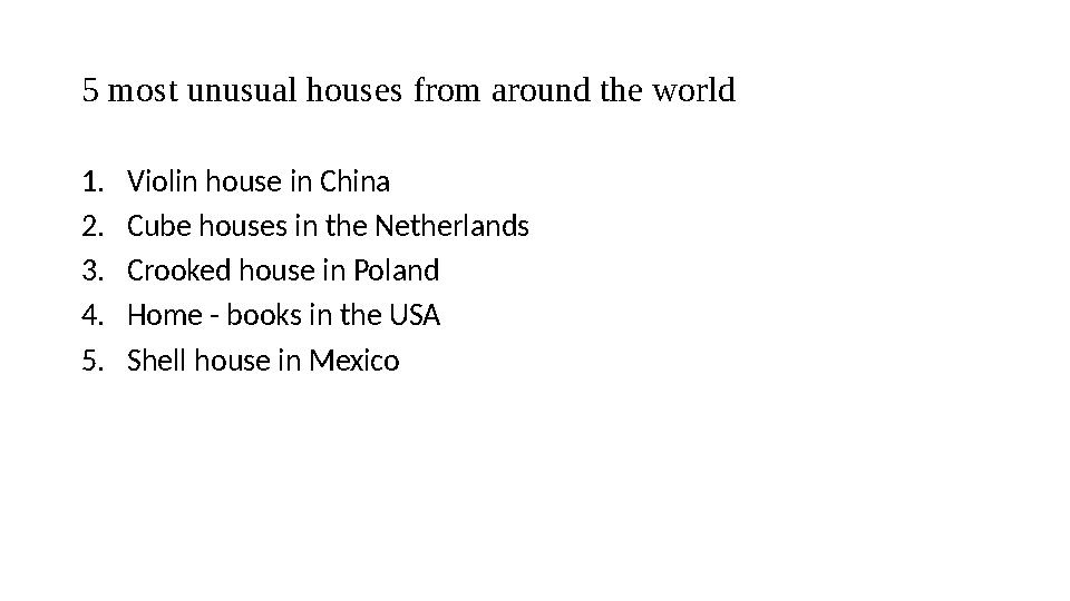 5 most unusual houses from around the world 1. Violin house in China 2. Cube houses in the Netherlands 3. С rooked house in Pol