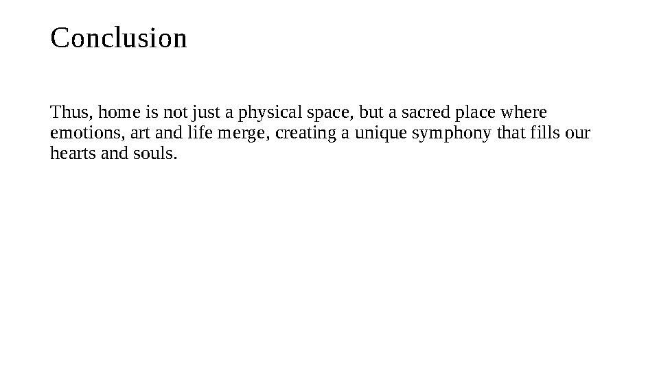 Conclusion Thus, home is not just a physical space, but a sacred place where emotions, art and life merge, creating a unique sy